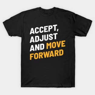 Accept, Adjust And Move Forward - Cool Typograph T-Shirt